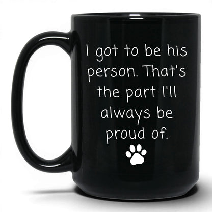 I Got to Be His Person Mug – 15oz Black Mug