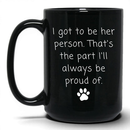 I Got to Be Her Person Mug – 15oz Black Mug