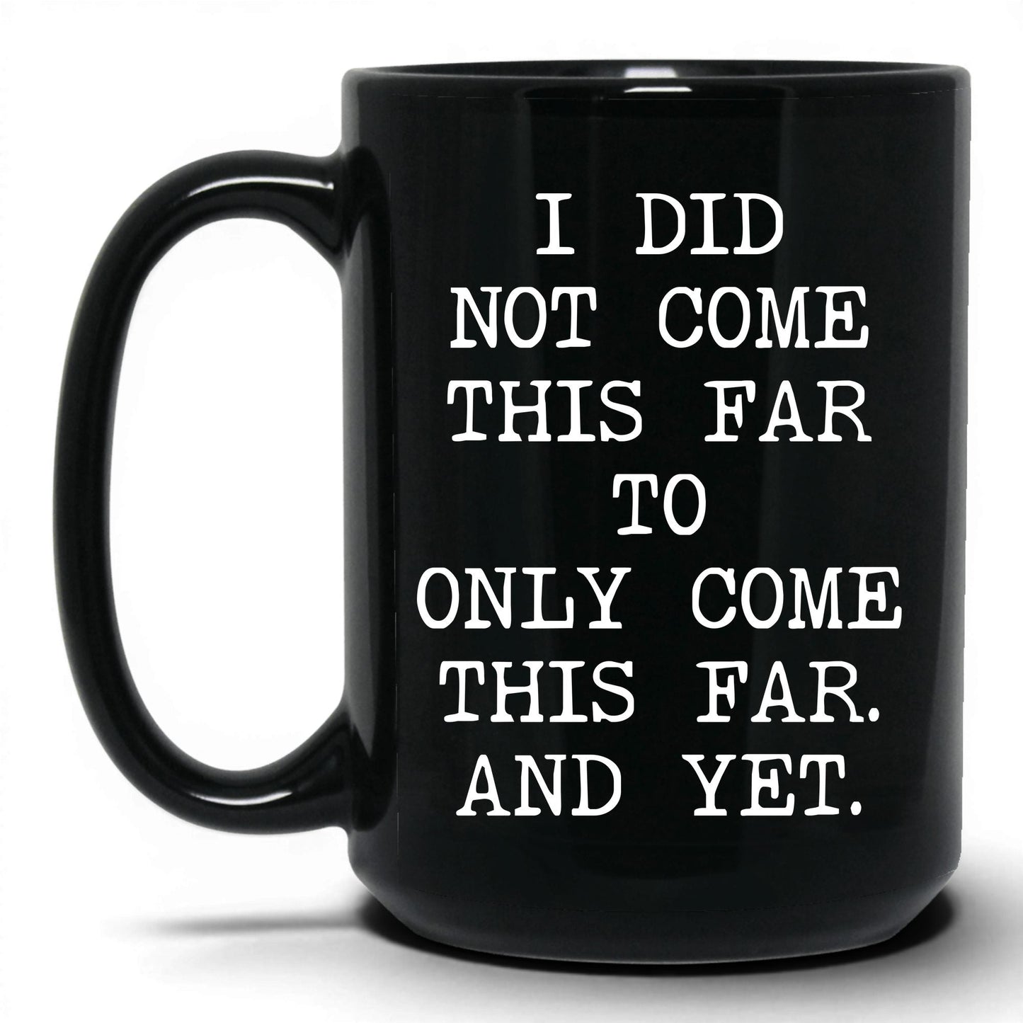 Did Not Come This Far Coffee Mug