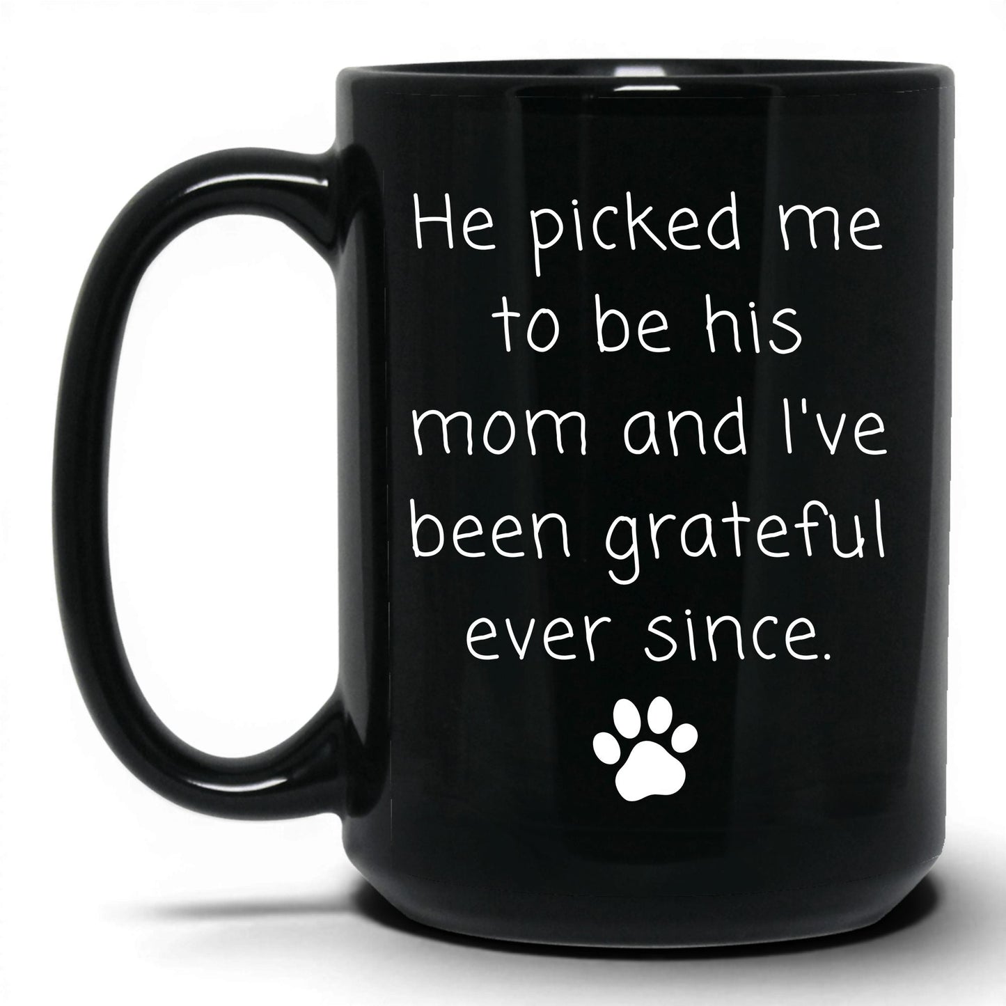He Picked Me to Be His Mom Mug – 15oz Black Mug