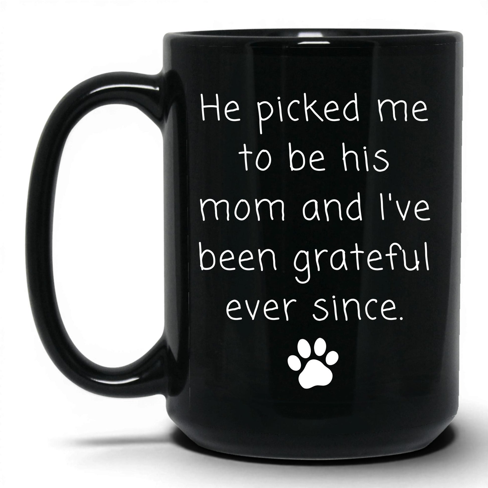 He Picked Me to Be His Mom Mug – 15oz Black Mug