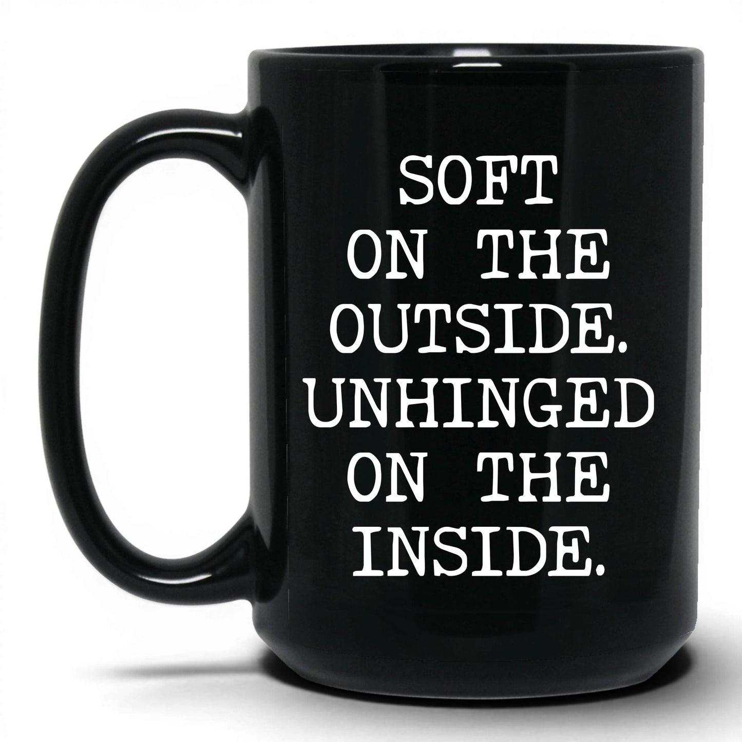 Soft Outside Unhinged Inside Coffee Mug