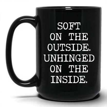Soft Outside Unhinged Inside Coffee Mug