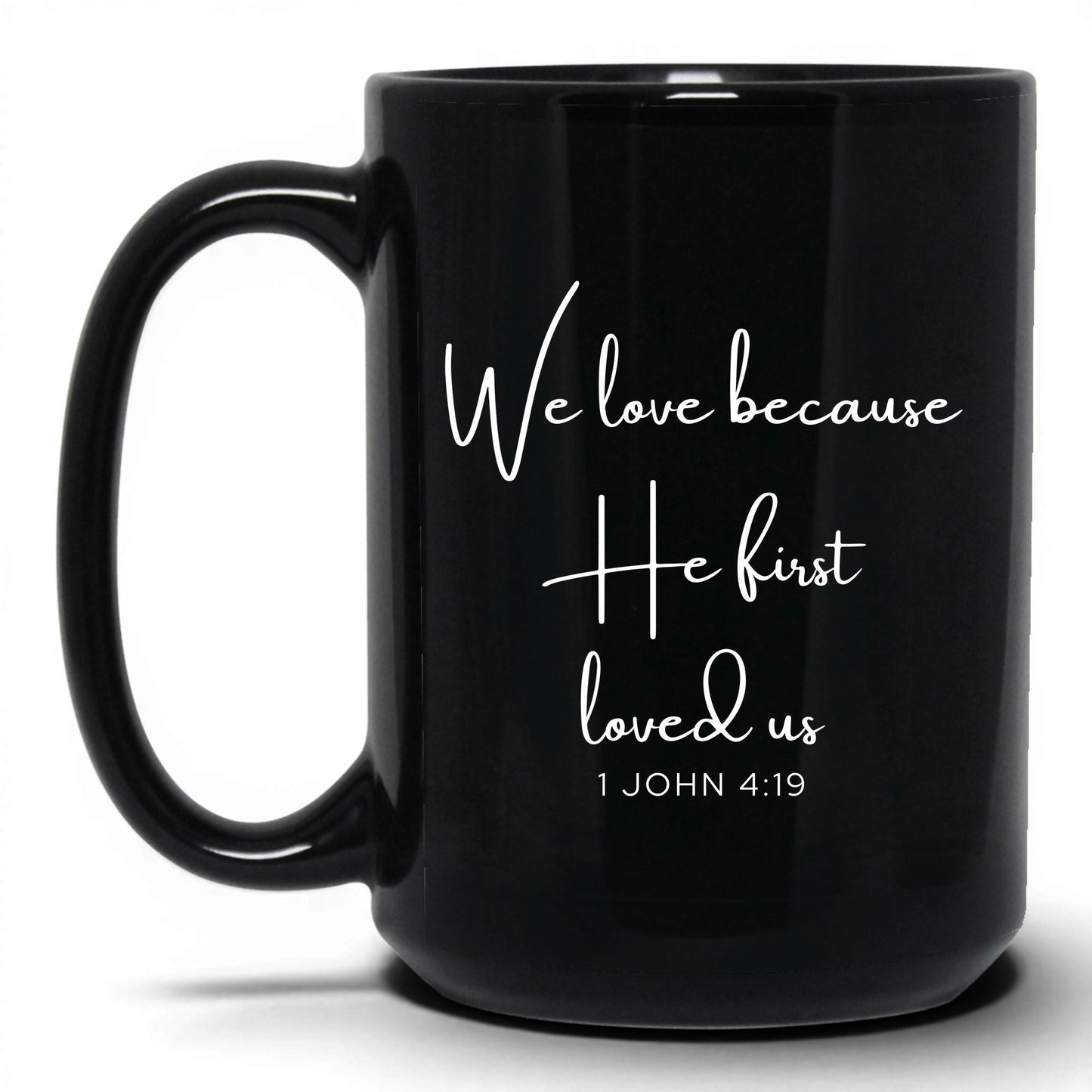 We Love Because He First Loved Us Mug – 15oz Black Mug