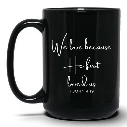 We Love Because He First Loved Us Mug – 15oz Black Mug