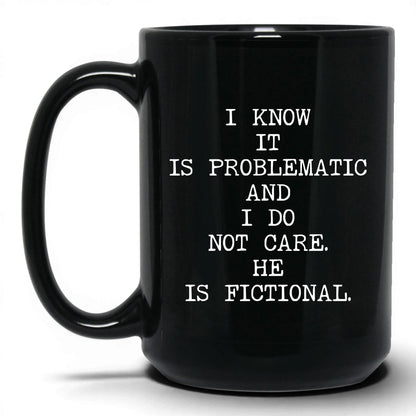 I Know It's Problematic Coffee Mug