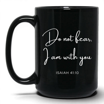 Do Not Fear I Am With You Mug – 15oz Black Mug