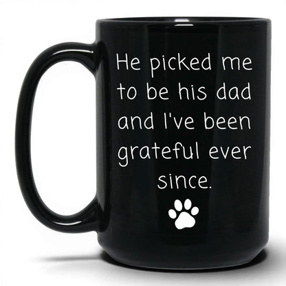 He Picked Me to Be His Dad Mug – 15oz Black Mug