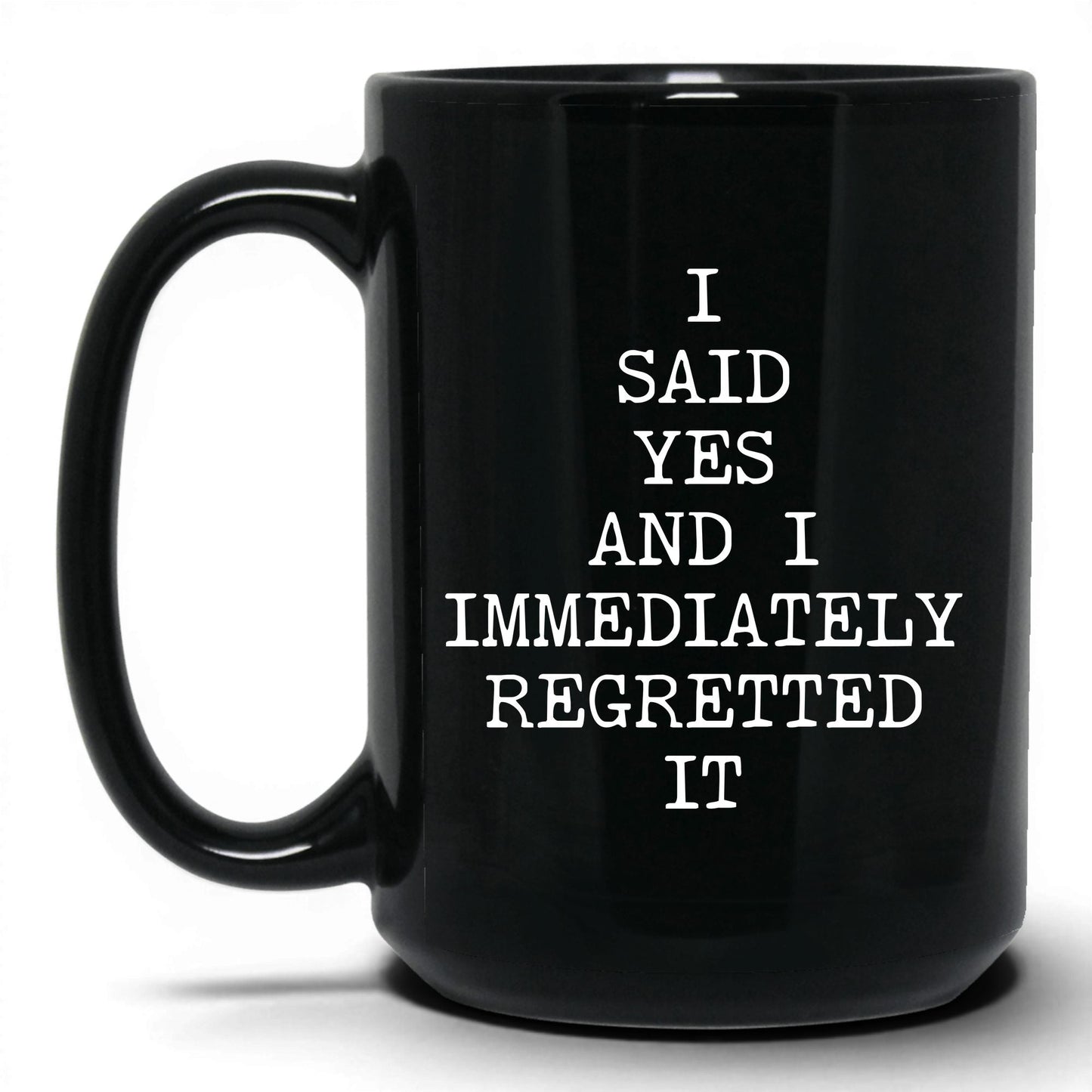 Said Yes Immediately Regretted Mug