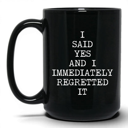 Said Yes Immediately Regretted Mug