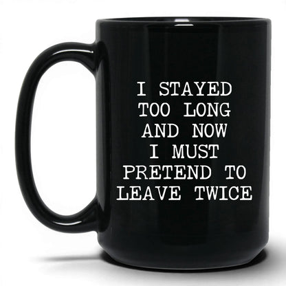 Pretend to Leave Twice Coffee Mug