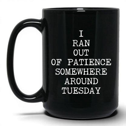 Ran Out of Patience Tuesday Coffee Mug