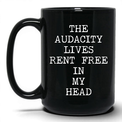 Audacity Lives Rent Free Coffee Mug