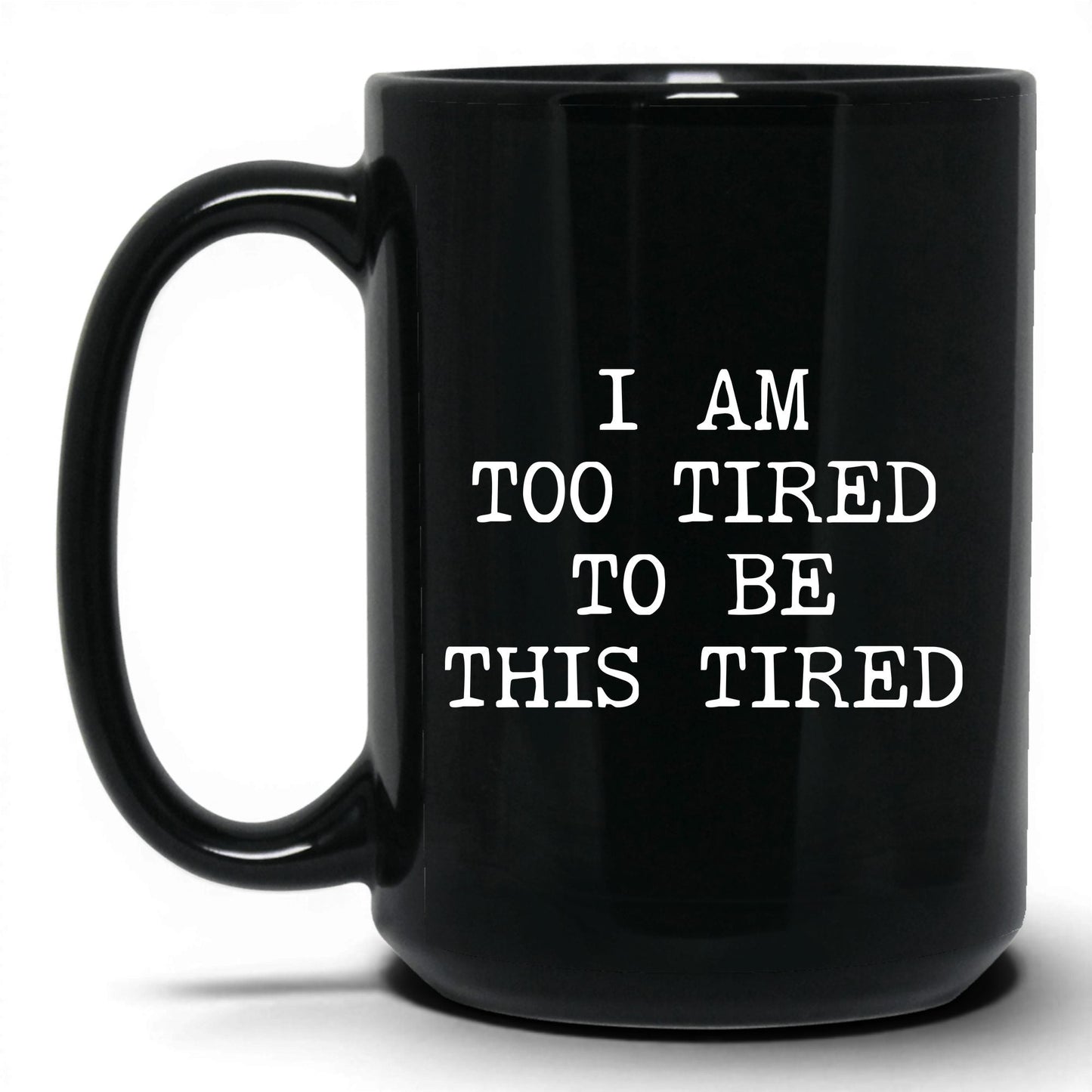 Too Tired to Be This Tired Coffee Mug