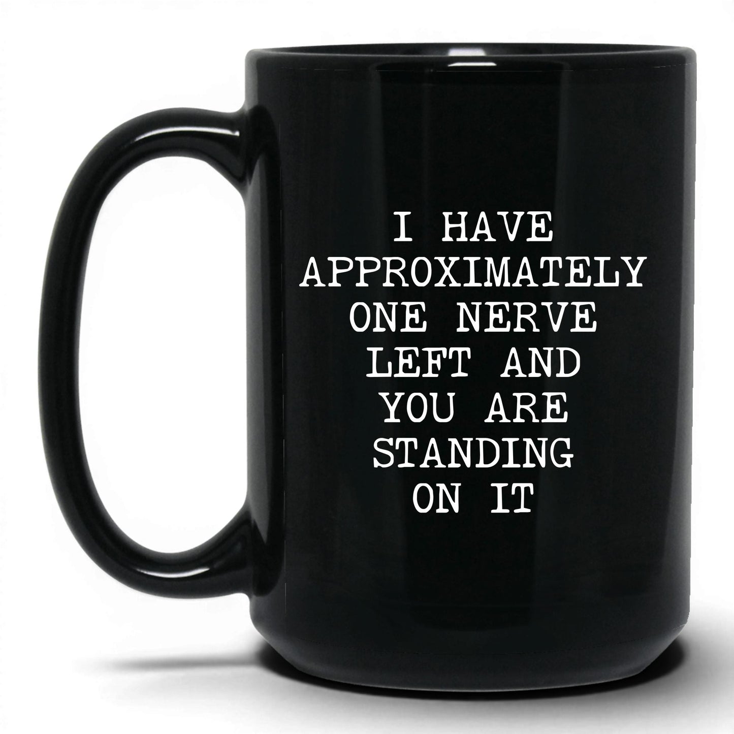 One Nerve Left Standing On It Coffee Mug