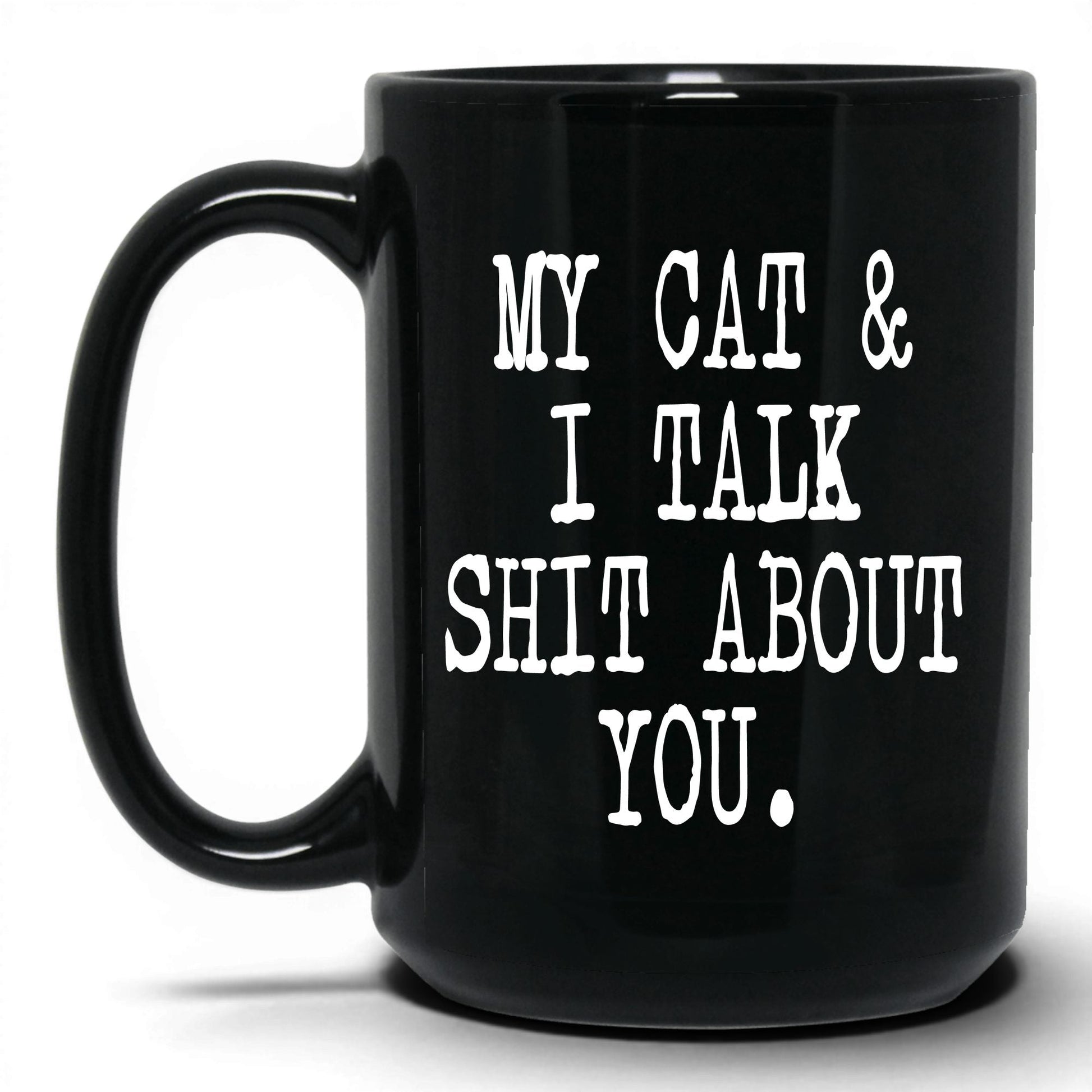 My Cat and I Talk Sh*t Mug – 15oz Black Mug