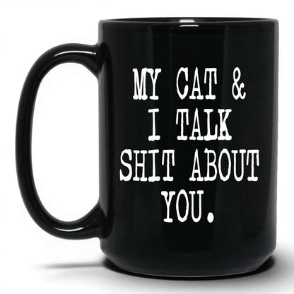 My Cat and I Talk Sh*t Mug – 15oz Black Mug