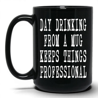 Day Drinking Keeps It Professional Mug – 15oz Black Mug