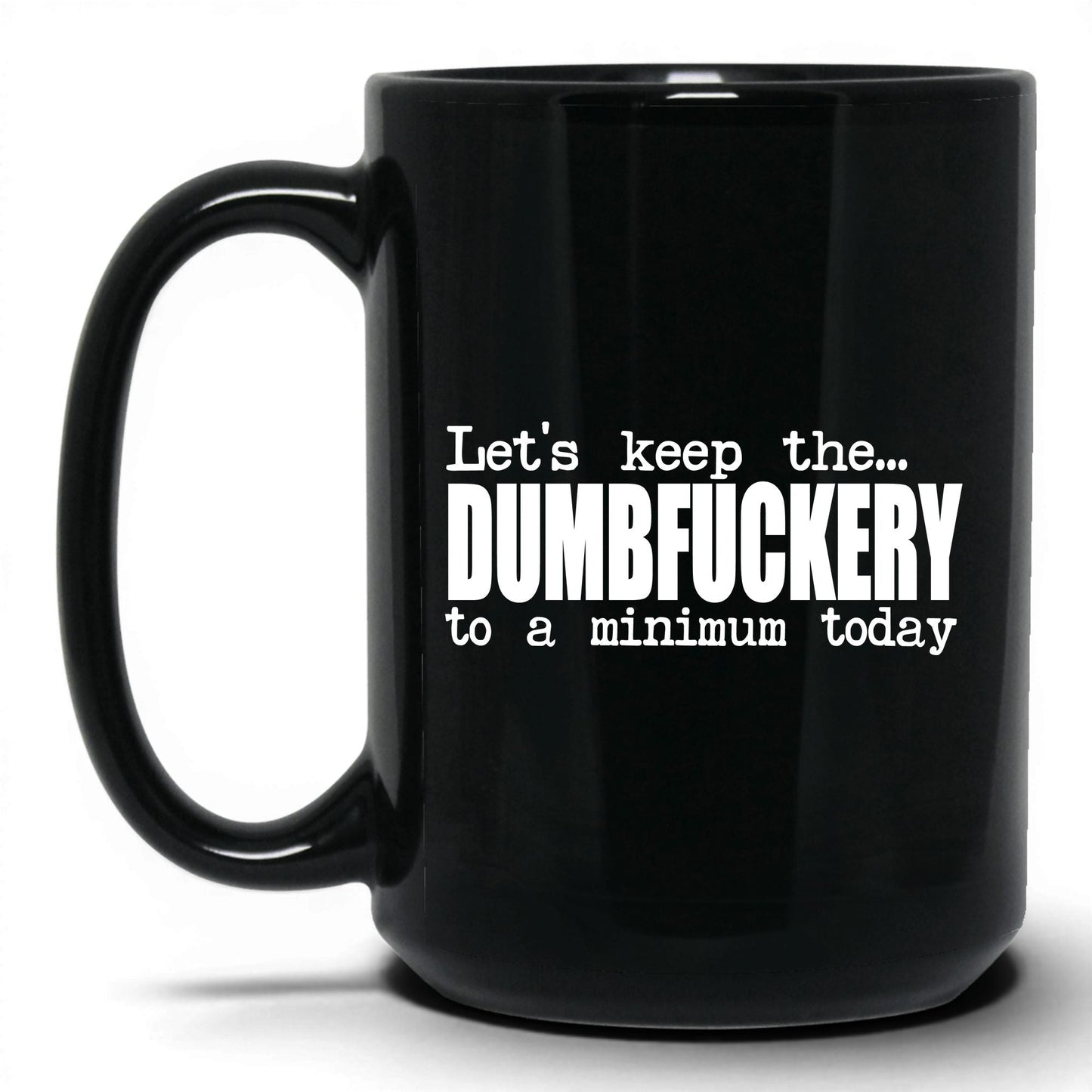 Dumbf*ckery to a Minimum Mug – 15oz Black Mug