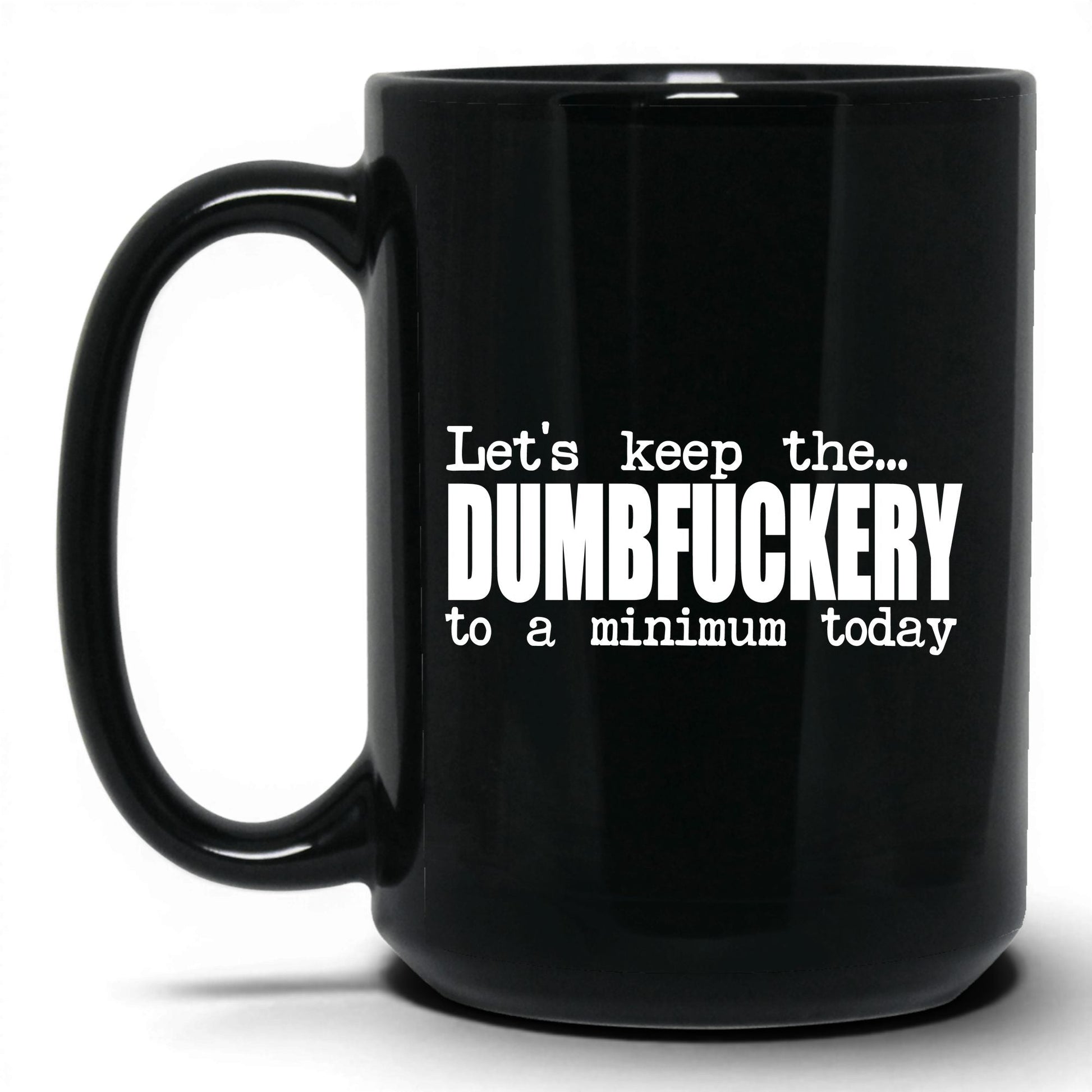 Dumbf*ckery to a Minimum Mug – 15oz Black Mug