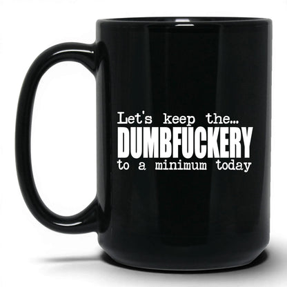 Dumbf*ckery to a Minimum Mug – 15oz Black Mug