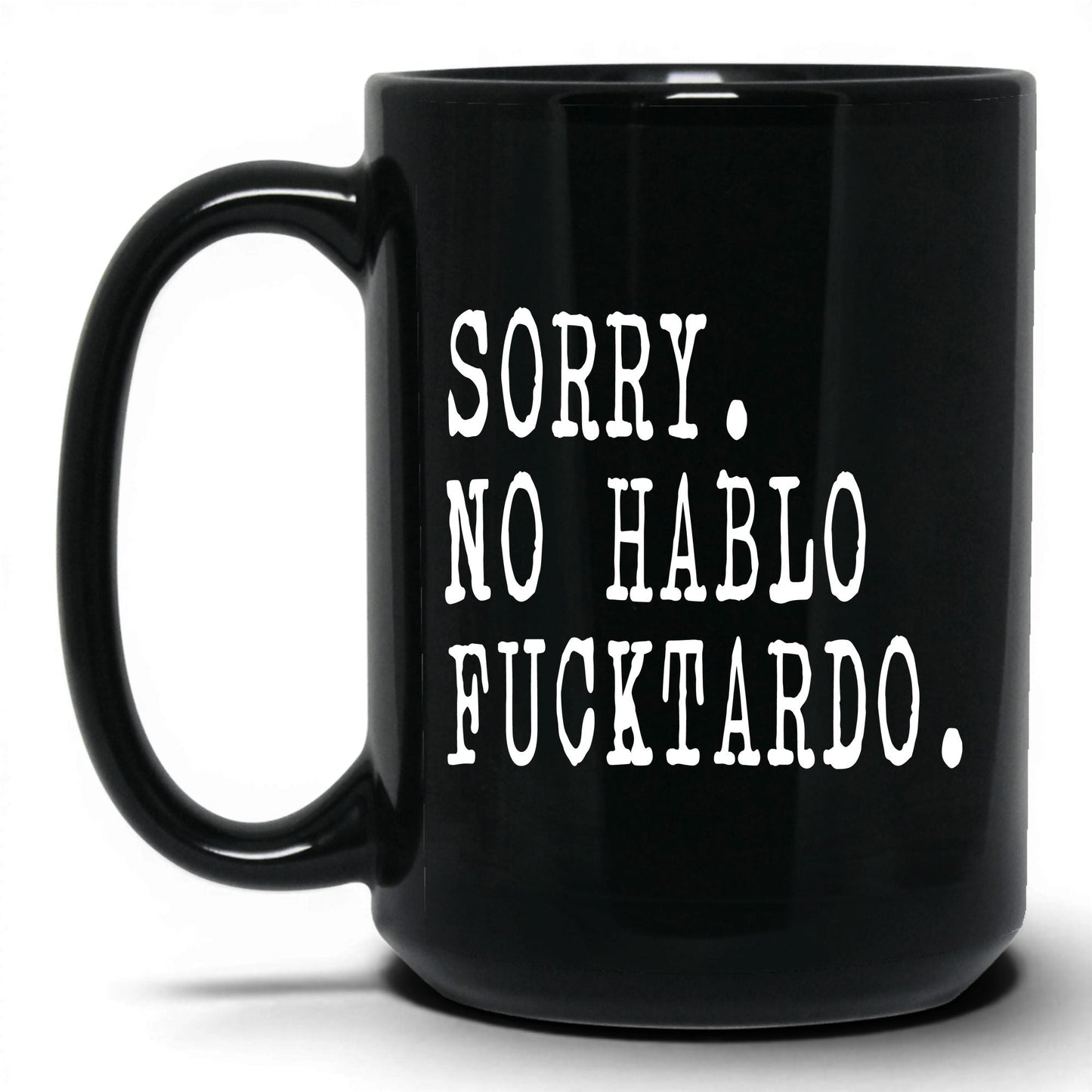 Sorry No Hablo F*cktardo Mug – 15oz Black Mug