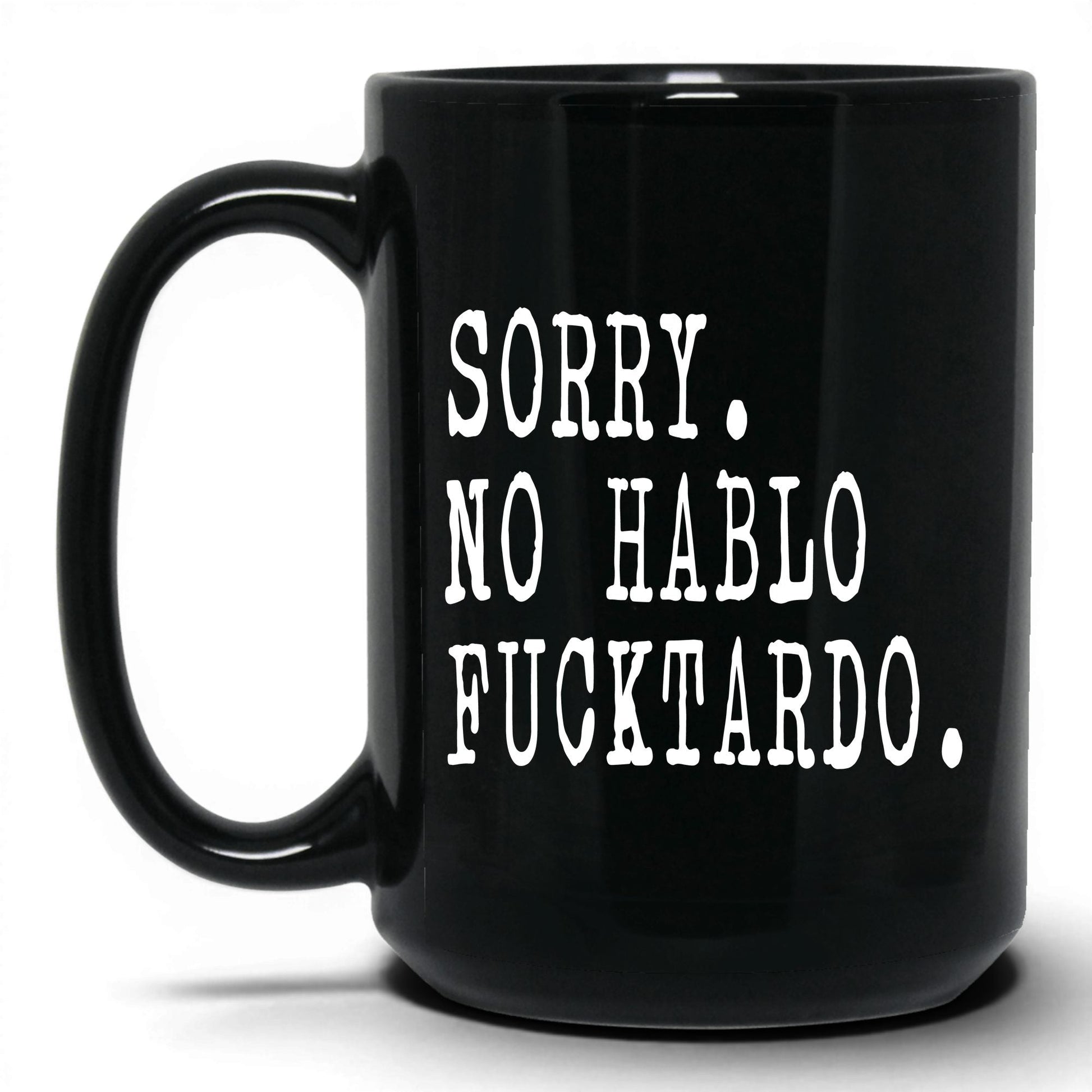 Sorry No Hablo F*cktardo Mug – 15oz Black Mug