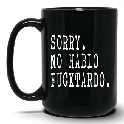 Sorry No Hablo F*cktardo Mug – 15oz Black Mug
