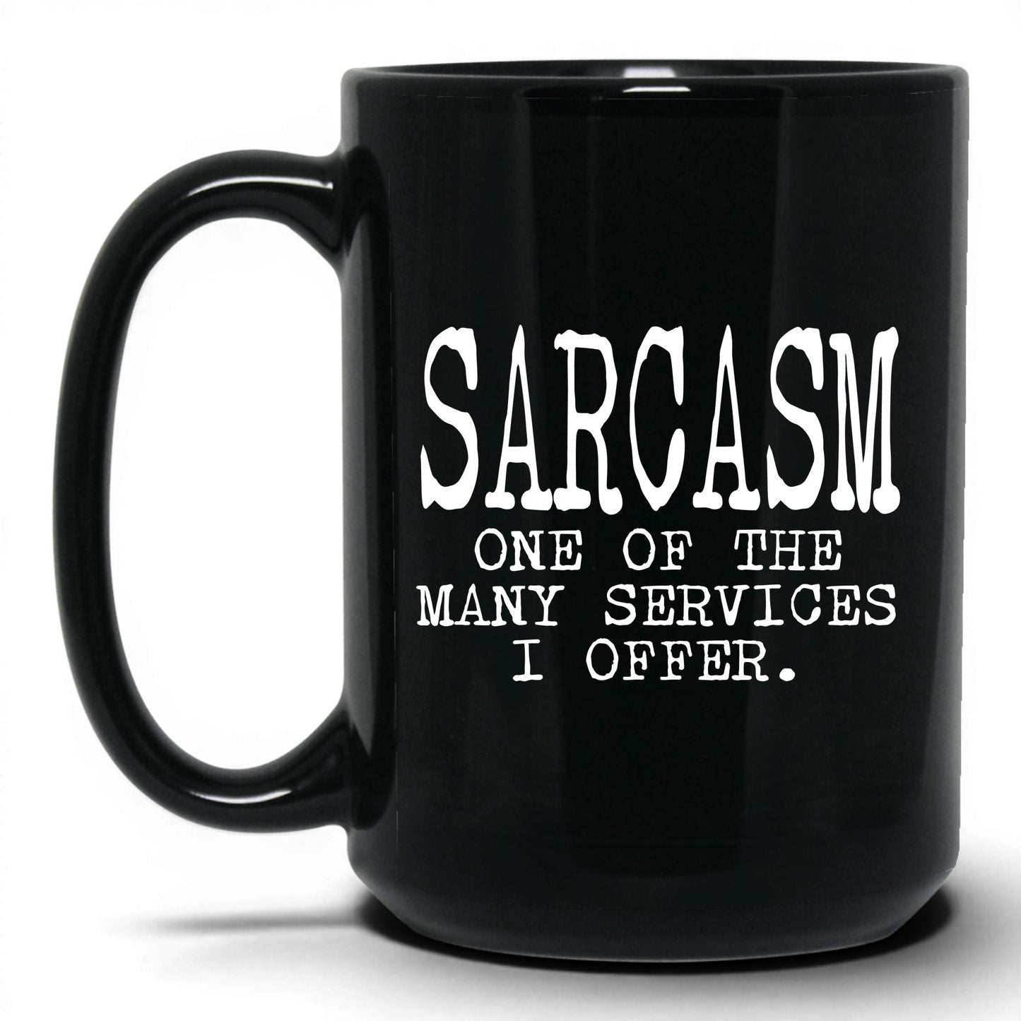 Sarcasm Is One of My Services Mug – 15oz Black Mug