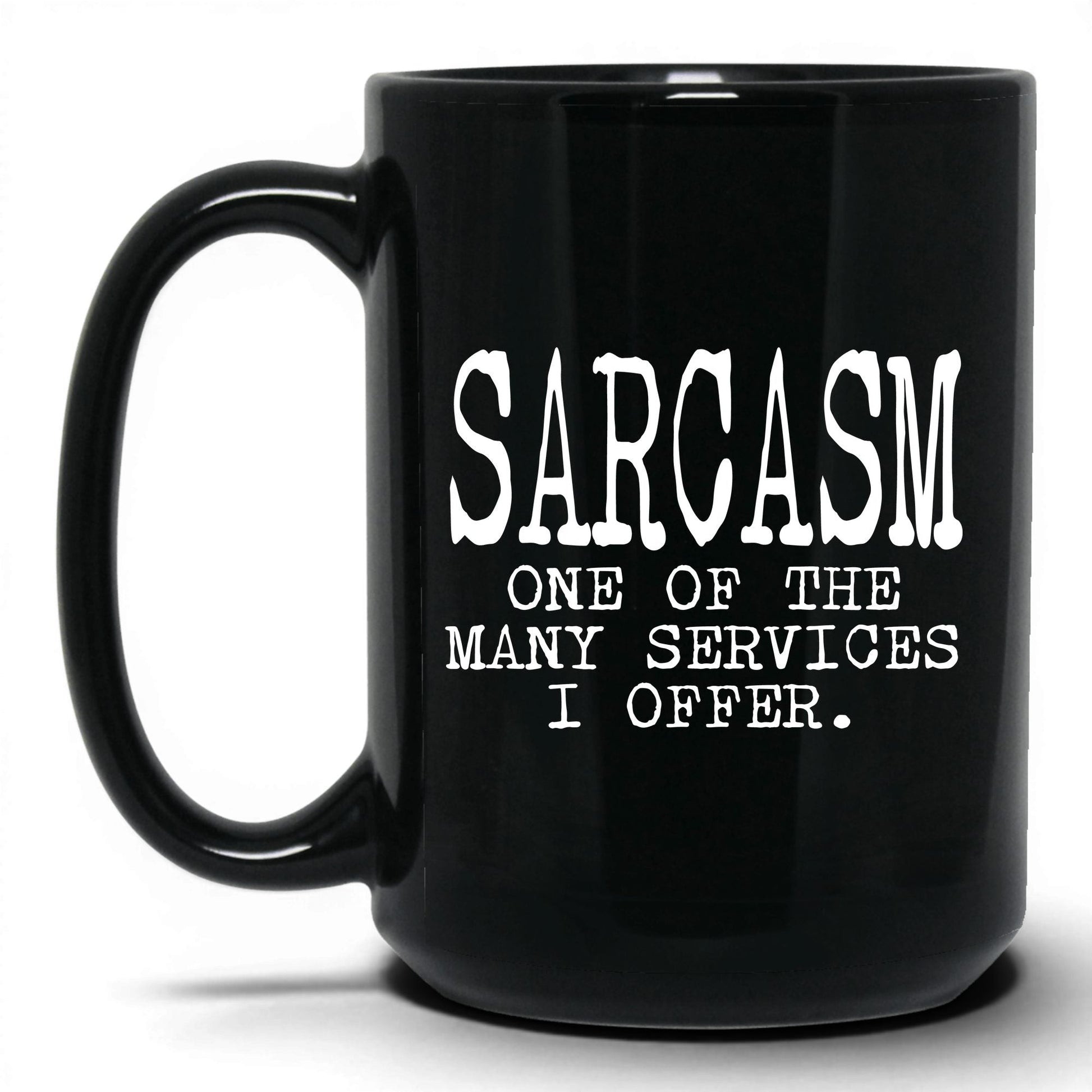 Sarcasm Is One of My Services Mug – 15oz Black Mug
