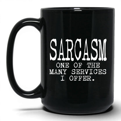 Sarcasm Is One of My Services Mug – 15oz Black Mug