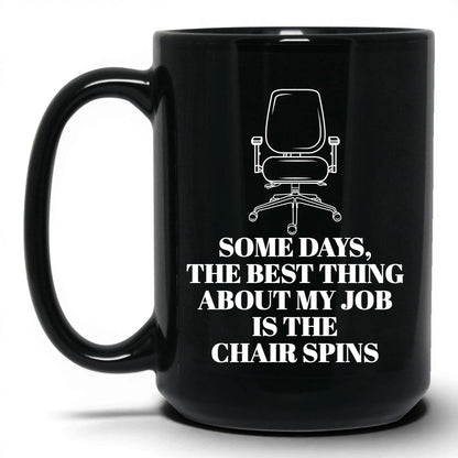 Best Thing Is the Chair Spins Mug – 15oz Black Mug