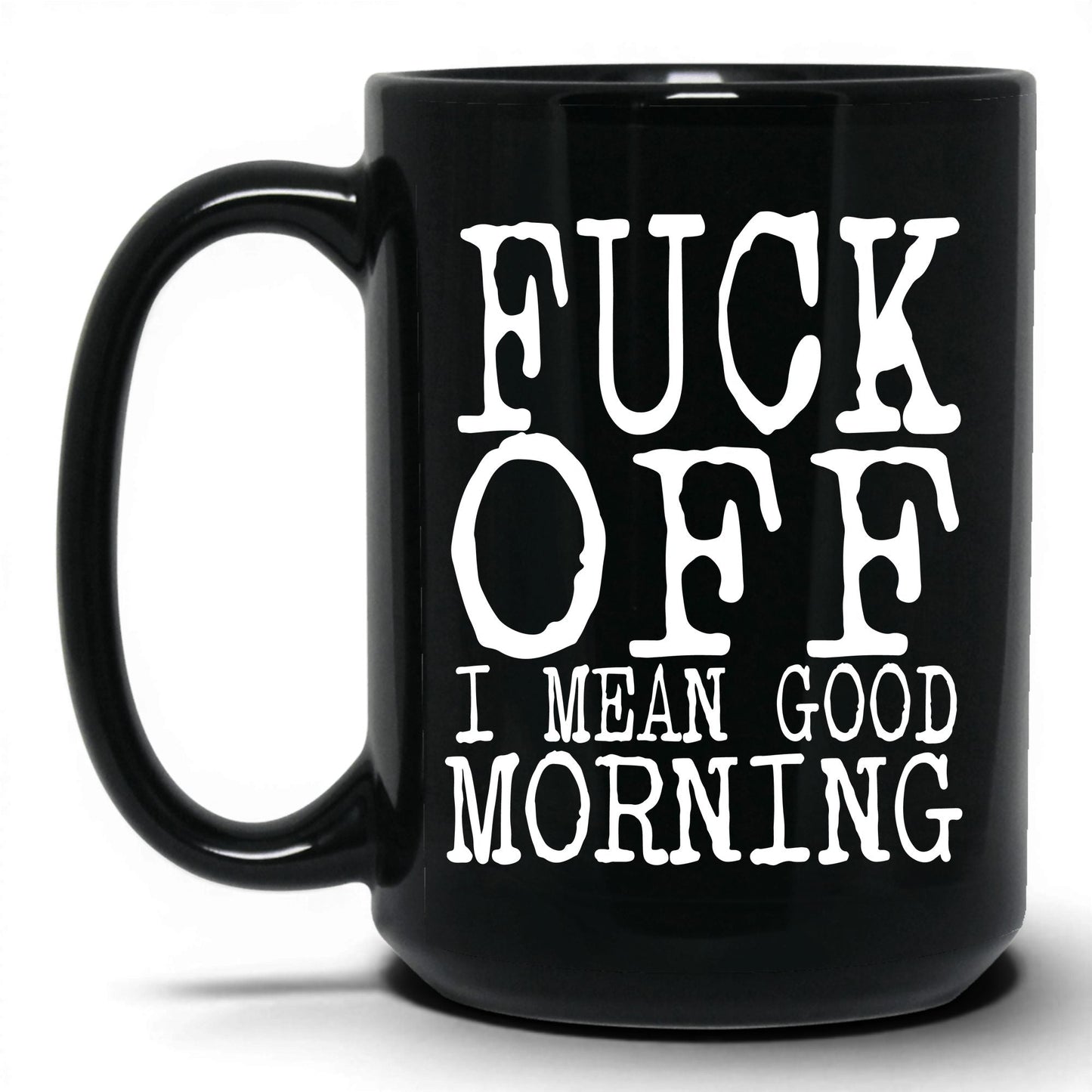 F*ck Off I Mean Good Morning Mug – 15oz Black Mug