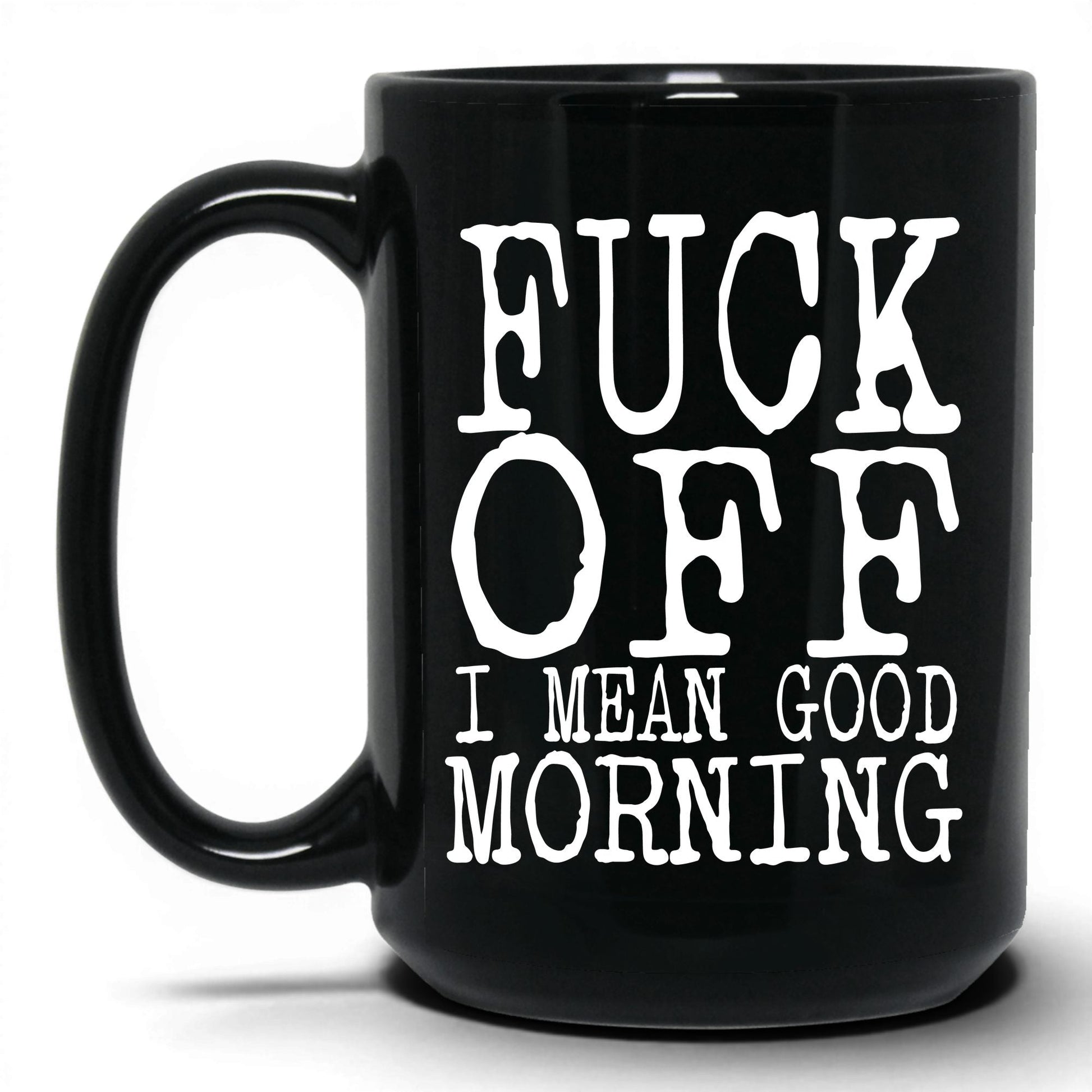 F*ck Off I Mean Good Morning Mug – 15oz Black Mug