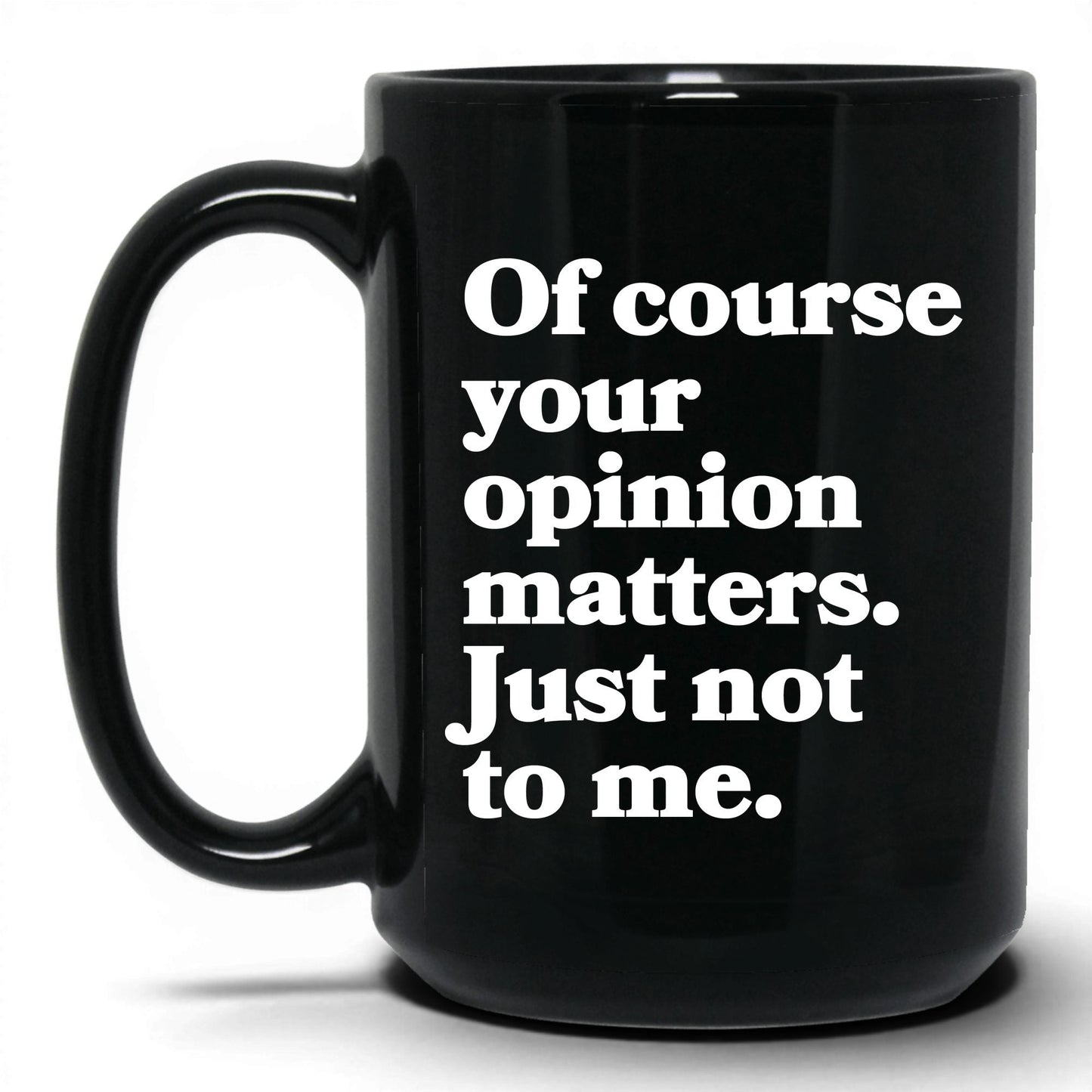 Opinion Matters Just Not to Me Mug – 15oz Black Mug