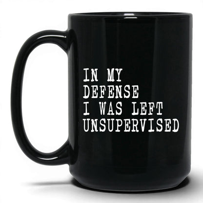 I Was Left Unsupervised Mug – 15oz Black Mug