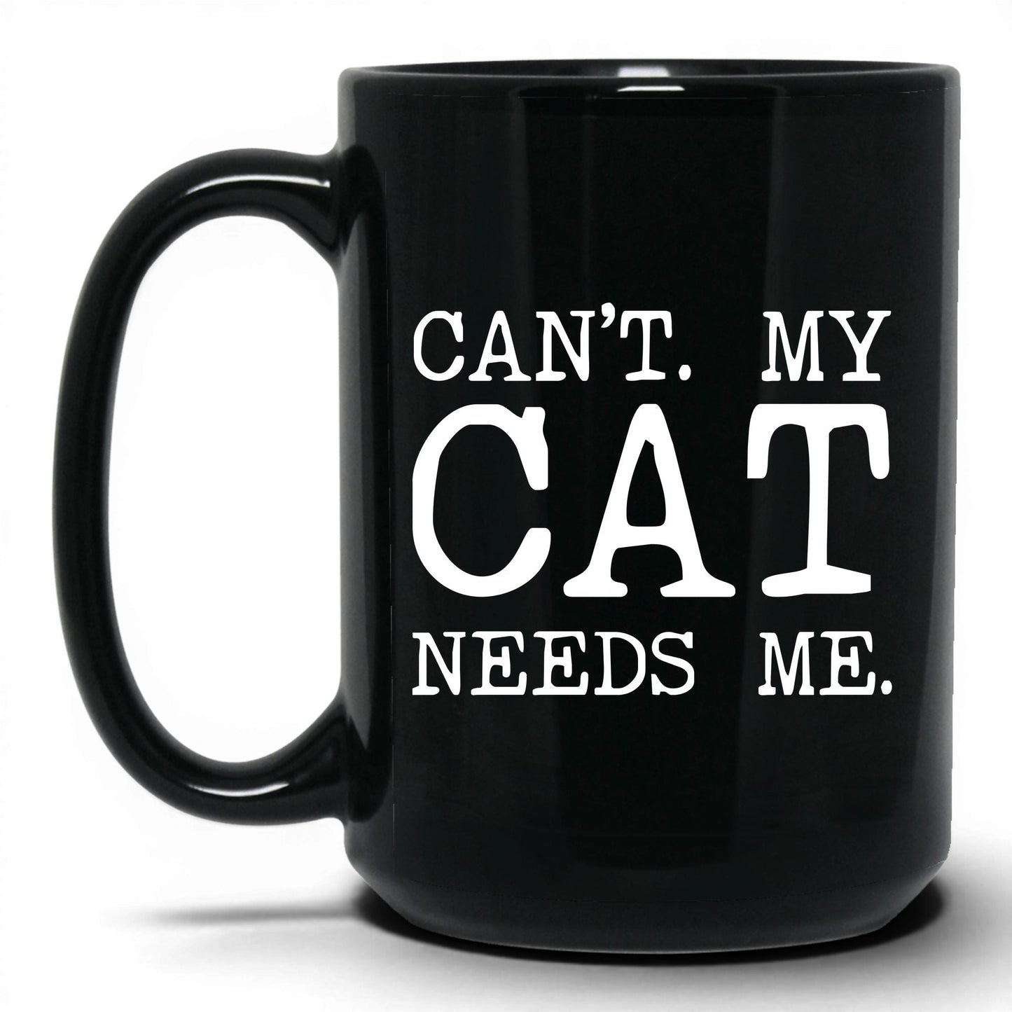 Can’t My Cat Needs Me 15oz black coffee mug