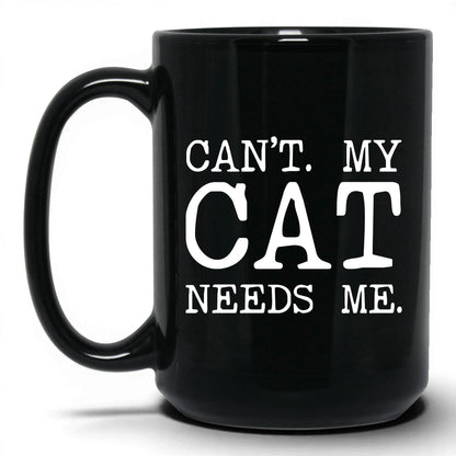 Can’t My Cat Needs Me 15oz black coffee mug