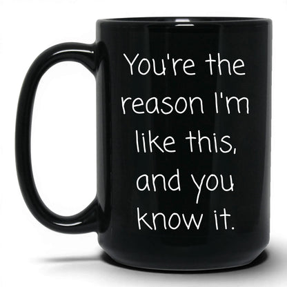 The Reason I'm Like This Mug – 15oz Black Mug