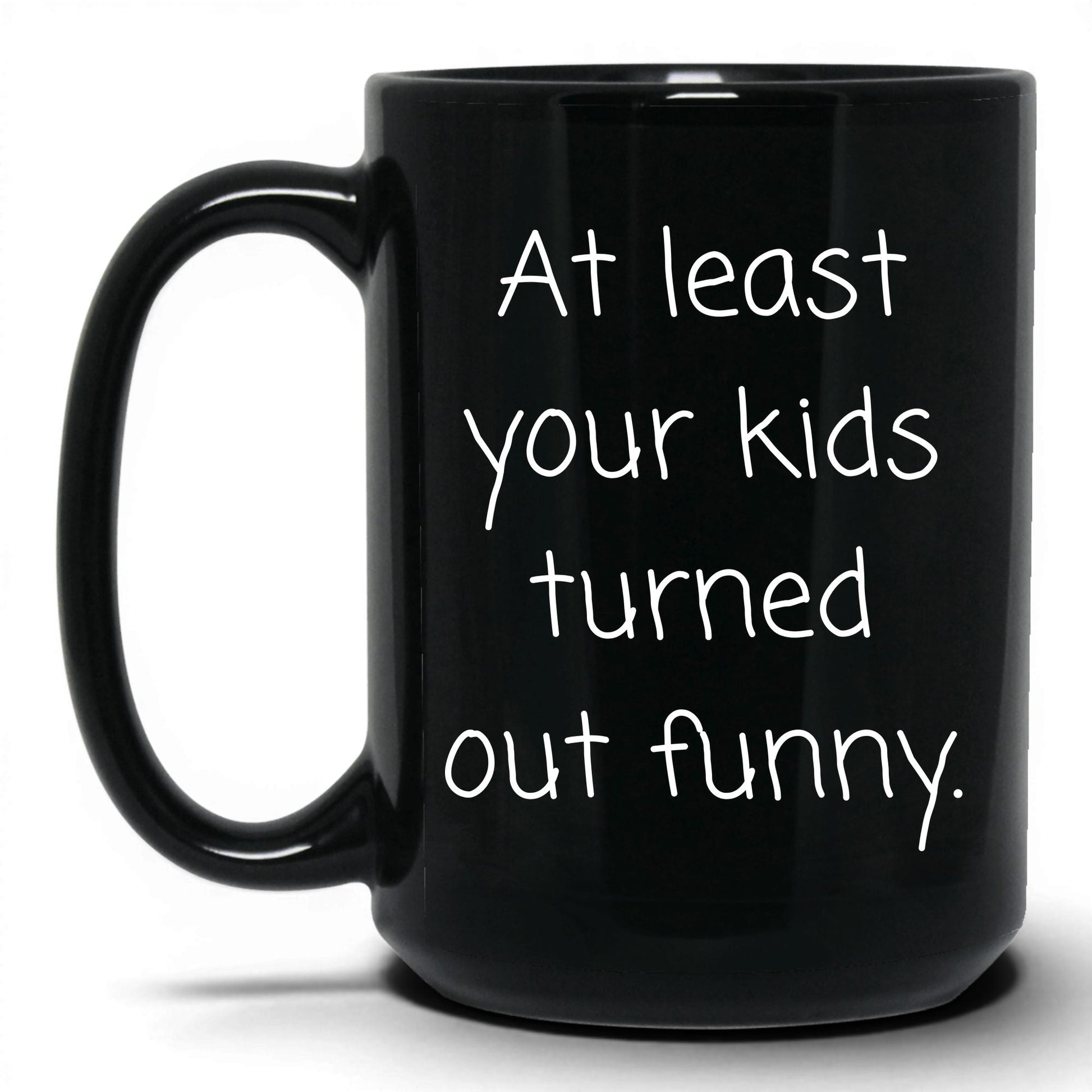 At Least We Turned Out Funny Mug – 15oz Black Mug