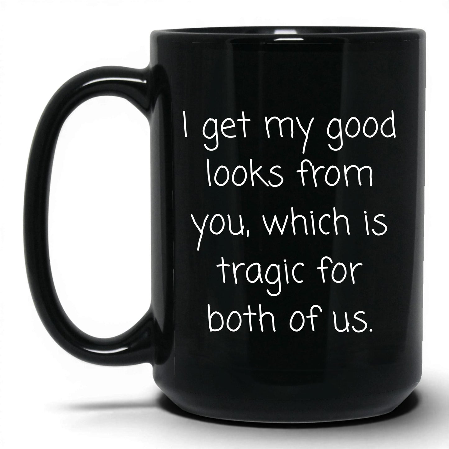 The Good Looks Are From You Mug – 15oz Black Mug