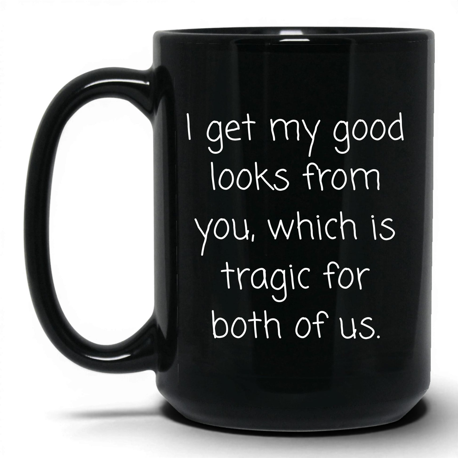 The Good Looks Are From You Mug – 15oz Black Mug