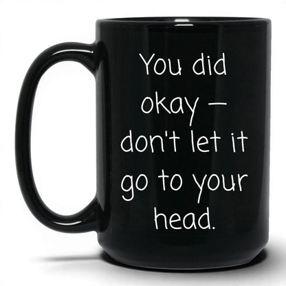 You Did Okay Mug – 15oz Black Mug