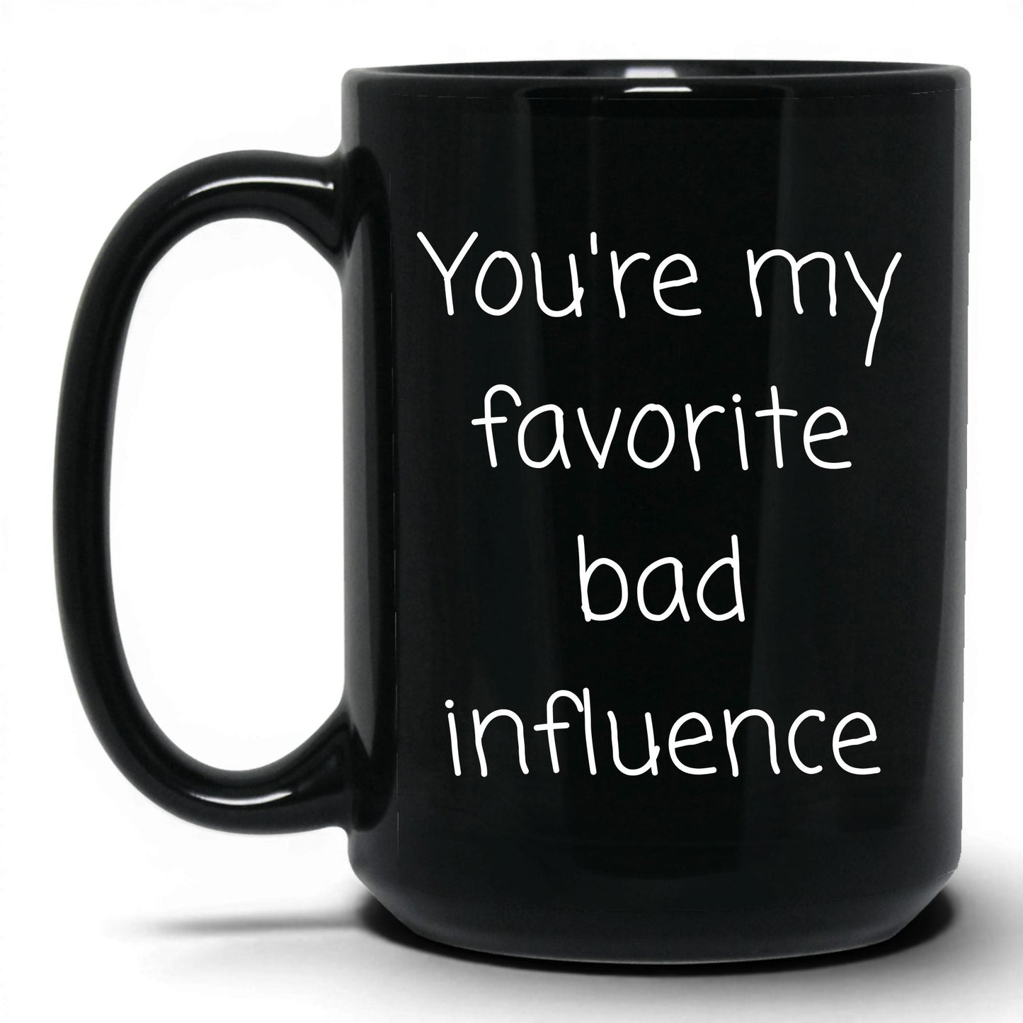 Your Favorite Bad Influence Mug – 15oz Black Mug