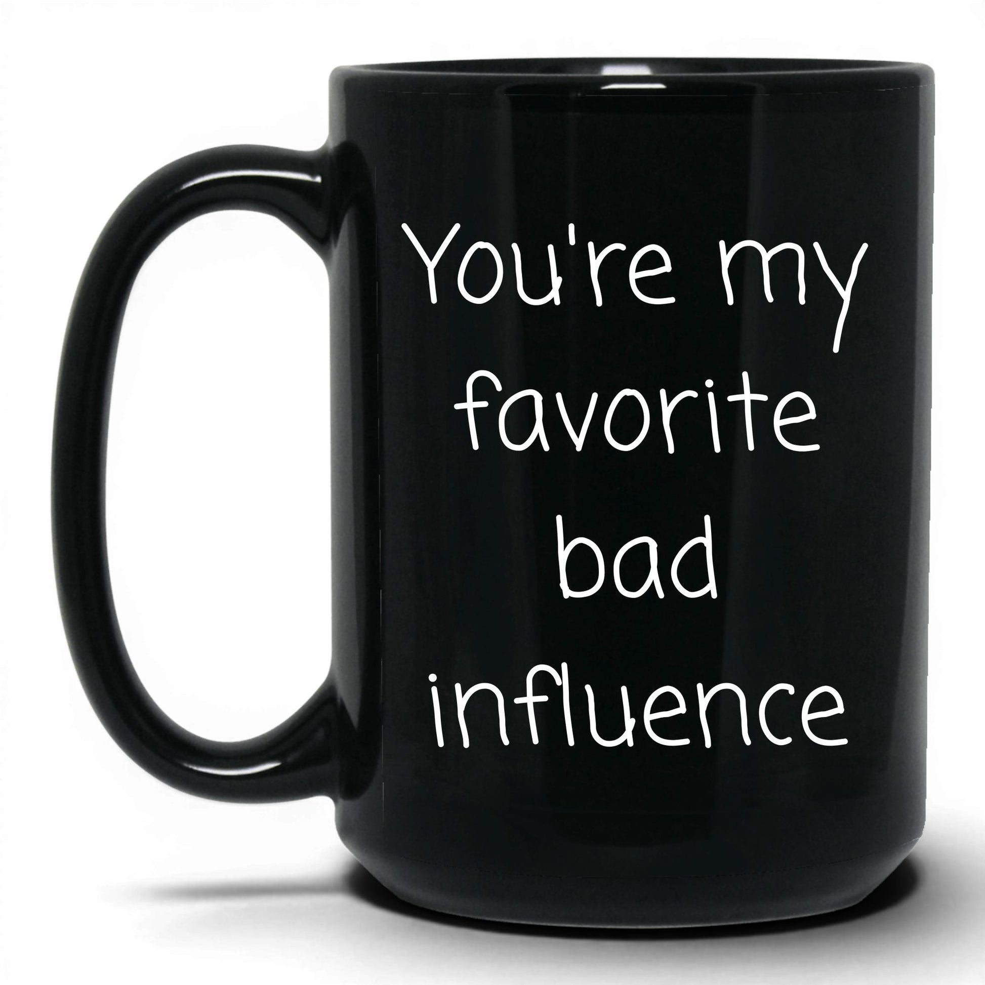 Your Favorite Bad Influence Mug – 15oz Black Mug