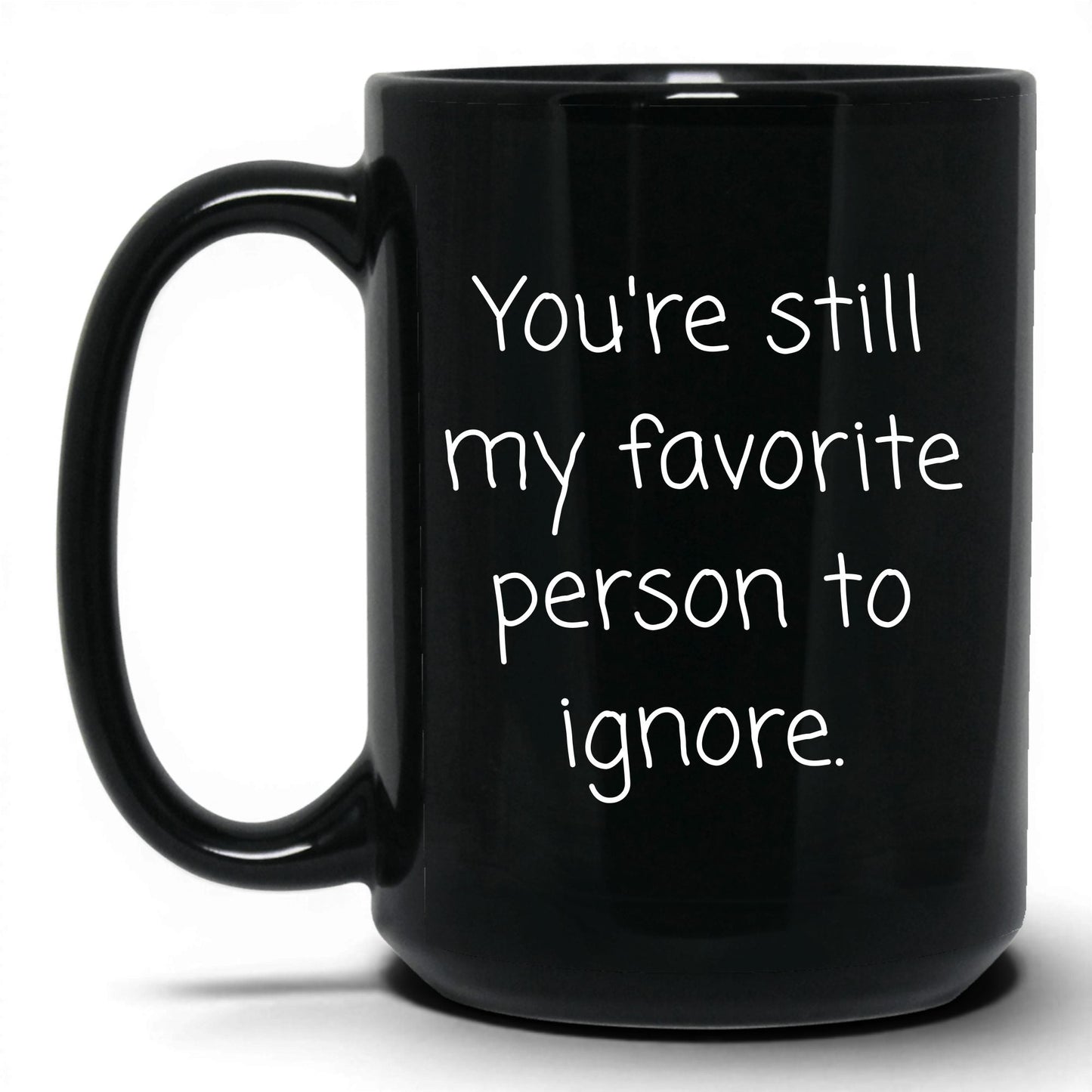 My Favorite Person to Ignore Mug – 15oz Black Mug