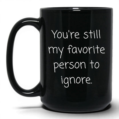 My Favorite Person to Ignore Mug – 15oz Black Mug