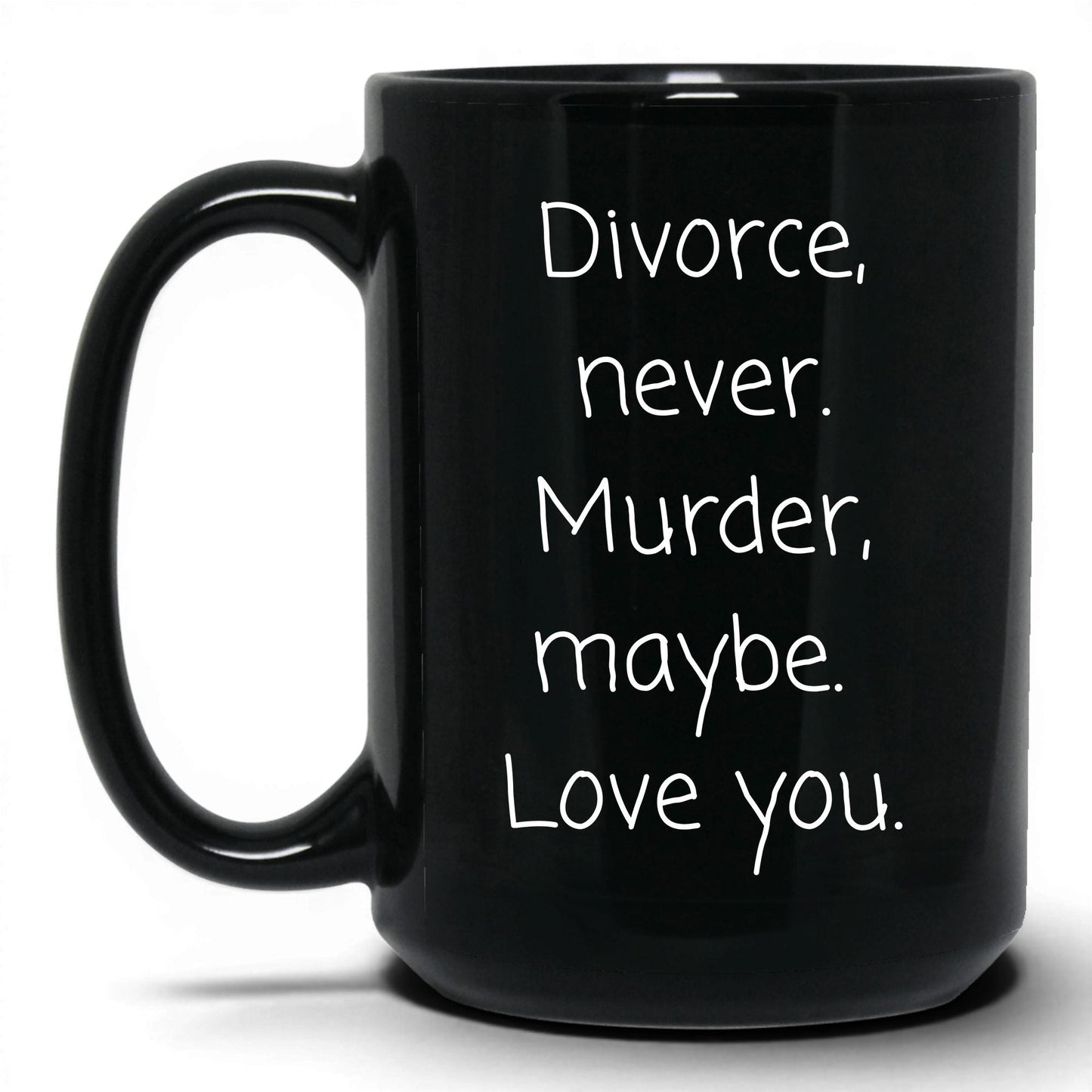Divorce Never Murder Maybe Mug – 15oz Black Mug