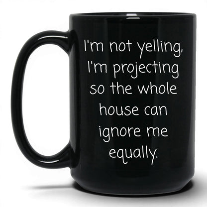 Not Yelling I'm Projecting Mug – 15oz Black Mug