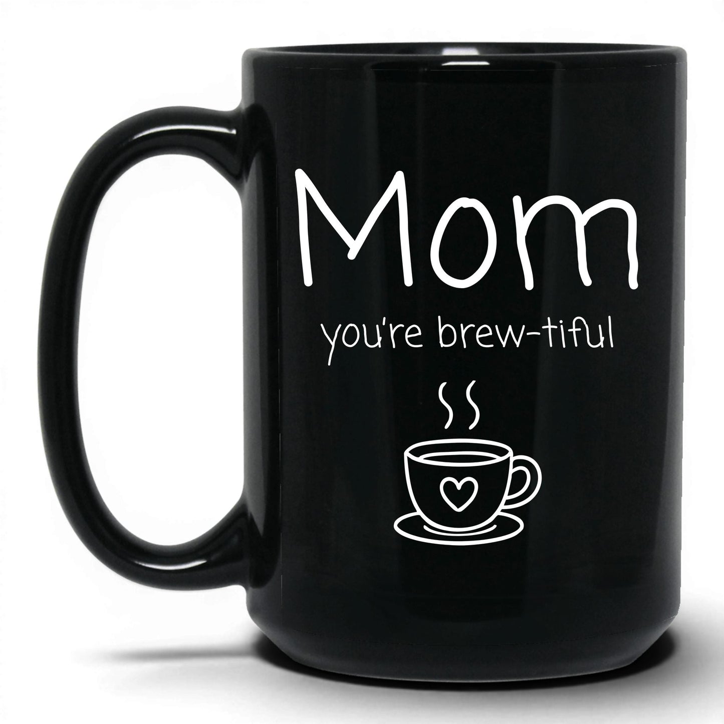 Mom You're Brew-Tiful Mug – 15oz Black Mug